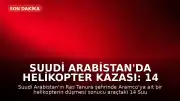 Suudi Arabistan'da Helikopter Kazası: 14 Kişi Hayatını Kaybetti