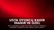 Usta Oyuncu Kadir İnanır'ın Özel Yaşamı ve Aile Bilgileri Hakkında Bilinenler