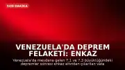 Venezuela'da Deprem Felaketi: Enkaz Altından Kurtulanlar Yaşadıkları Dehşeti Anlattı