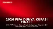 2026 FIFA Dünya Kupası Finali: İspanya Şampiyon, Messi Duygusal Anlar Yaşadı