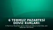 6 Temmuz Pazartesi Döviz Kurları: Dolar ve Euro'da Son Durum