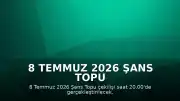 8 Temmuz 2026 Şans Topu Çekiliş Saati ve Detayları