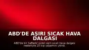 ABD'de Aşırı Sıcak Hava Dalgası Kayıplara Yol Açtı: Can Kaybı 25'e Yükseldi