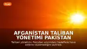 Afganistan Taliban Yönetimi Pakistan Sınırına Hava Saldırıları Düzenledi