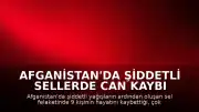 Afganistan'da Şiddetli Sellerde Can Kaybı Artıyor: 9 Kişi Yaşamını Yitirdi