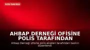 Ahbap Derneği Ofisine Polis Tarafından Arama Yapıldı