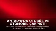 Antalya'da Otobüs ve Otomobil Çarpıştı: 1 Ölü, 12 Yaralı