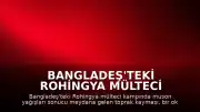 Bangladeş'teki Rohingya Mülteci Kampında Toprak Kayması: 8 Çocuk Yaşamını Yitirdi