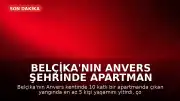 Belçika'nın Anvers Şehrinde Apartman Yangını: En Az 5 Ölü