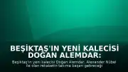 Beşiktaş'ın Yeni Kalecisi Doğan Alemdar: "Rekabet başarı getirecektir"