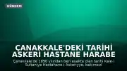 Çanakkale'deki Tarihi Askeri Hastane Harabe Haline Geldi