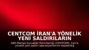 CENTCOM İran'a Yönelik Yeni Saldırıların Başlatıldığını Duyurdu