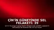 Çin'in güneyinde sel felaketi: 39 kişi yaşamını yitirdi