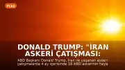Donald Trump: "İran Askeri Çatışması: 4 ay, 18 ölü."