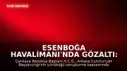 Esenboğa Havalimanı'nda Gözaltı: Çankaya Belediye Başkanı H.C.G. Yakalandı