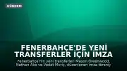 Fenerbahçe'de Yeni Transferler İçin İmza Töreni Düzenlendi