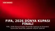 FIFA, 2026 Dünya Kupası Finali Sonrası Olaylar Hakkında Soruşturma Başlattı