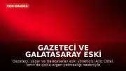 Gazeteci ve Galatasaray Eski Yöneticisi Aziz Üstel Hayatını Kaybetti