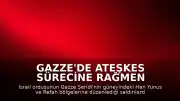 Gazze'de Ateşkes Sürecine Rağmen Saldırılar Devam Ediyor: 2 Kişi Öldü