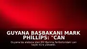 Guyana Başbakanı Mark Phillips: "Can kaybı 41'e yükseldi"