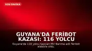 Guyana'da Feribot Kazası: 116 Yolcu Taşıyan MV Barima Alabora Oldu