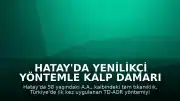 Hatay'da Yenilikçi Yöntemle Kalp Damarı Tıkanıklığı Tedavi Edildi