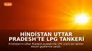 Hindistan Uttar Pradesh'te LPG Tankeri Kazası: Gişelerde Yangın Çıktı