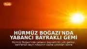 Hürmüz Boğazı'nda Yabancı Bayraklı Gemi Karaya Oturdu