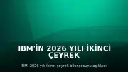 IBM'in 2026 Yılı İkinci Çeyrek Gelirlerinde Sınırlı Artış Kaydedildi