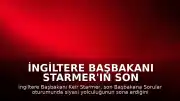 İngiltere Başbakanı Starmer'ın Son Oturumu: "Bu benim siyasi yolculuğumun sonu"
