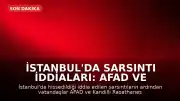 İstanbul'da Sarsıntı İddiaları: AFAD ve Kandilli Rasathanesi Verileri Takip Ediliyor