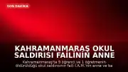 Kahramanmaraş Okul Saldırısı Failinin Anne ve Babası Hakkında İstenen Cezalar Belli Oldu