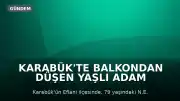 Karabük'te Balkondan Düşen Yaşlı Adam Hayatını Kaybetti