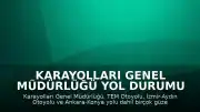 Karayolları Genel Müdürlüğü Yol Durumu Bülteni: Birçok Güzergahta Çalışma Var
