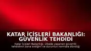 Katar İçişleri Bakanlığı: Güvenlik tehdidi ortadan kalktı, durum normale döndü