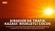 Kırşehir'de Trafik Kazası: Bisikletli Çocuk Hayatını Kaybetti