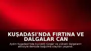 Kuşadası'nda Fırtına ve Dalgalar Can Aldı: 4 Kişi Boğularak Yaşamını Yitirdi