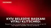 Kyiv Belediye Başkanı Vitali Klitschko: Gece saldırılarında en az 13 kişi hayatını kaybetti