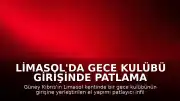 Limasol'da Gece Kulübü Girişinde Patlama Meydana Geldi