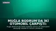 Muğla Bodrum'da İki Otomobil Çarpıştı: 2 Yaralı