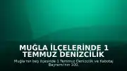 Muğla İlçelerinde 1 Temmuz Denizcilik ve Kabotaj Bayramı'nın 100. Yıl Dönümü Kutlandı