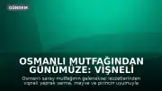 Osmanlı Mutfağından Günümüze: Vişneli Yaprak Sarma Hazırlanışı