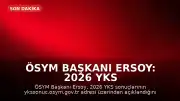 ÖSYM Başkanı Ersoy: 2026 YKS sonuçları açıklandı