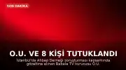 O.U. ve 8 kişi tutuklandı