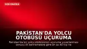 Pakistan'da Yolcu Otobüsü Uçuruma Yuvarlandı: En Az 40 Kişi Hayatını Kaybetti