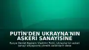 Putin'den Ukrayna'nın Askeri Sanayisine Yönelik Saldırı Uyarısı
