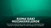 Roma'daki Müzakerelerde Lübnan'ın Güneyi İçin İki Pilot Bölge Üzerinde Mutabakat Sağlandı