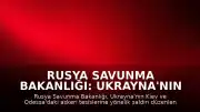 Rusya Savunma Bakanlığı: Ukrayna'nın Kiev ve Odessa'daki askeri tesisleri vuruldu