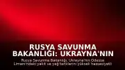 Rusya Savunma Bakanlığı: Ukrayna'nın Odessa Limanı'na Saldırı Düzenlendi