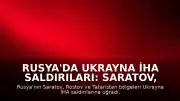 Rusya'da Ukrayna İHA Saldırıları: Saratov, Rostov ve Tataristan'da Can Kaybı ve Hasar